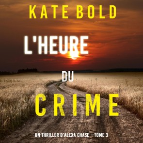 L'Heure du Crime (Un Thriller d'Alexa Chase - Tome 3)