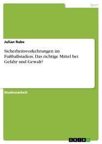Sicherheitsvorkehrungen im Fußballstadion. Das richtige Mittel bei Gefahr und Gewalt?