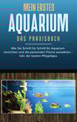 Mein erstes Aquarium - Das Praxisbuch
