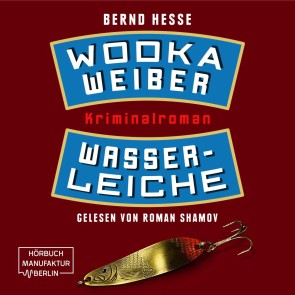 Wodka, Weiber, Wasserleiche