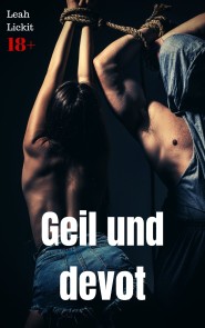 Geil und devot