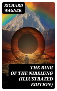 The Ring of the Nibelung (Illustrated Edition)