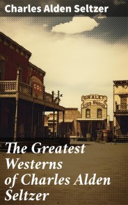 The Greatest Westerns of Charles Alden Seltzer