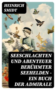 Seeschlachten und Abenteuer berühmter Seehelden - Ein Buch der Admirale