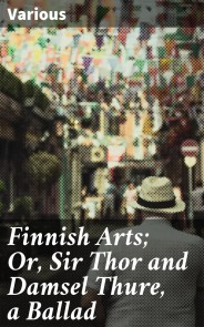 Finnish Arts; Or, Sir Thor and Damsel Thure, a Ballad