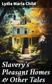 Slavery's Pleasant Homes & Other Tales