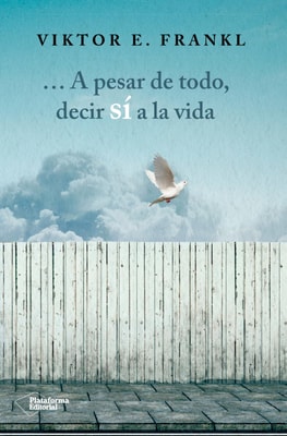 A pesar de todo, decir sí a la vida