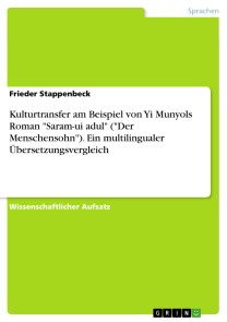 Kulturtransfer am Beispiel von Yi Munyols Roman "Saram-ui adul" ("Der Menschensohn"). Ein multilingualer Übersetzungsvergleich