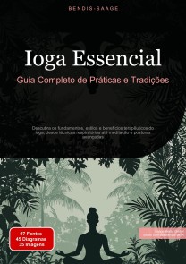 Ioga Essencial: Guia Completo de Práticas e Tradições