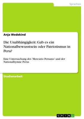 Die Unabhängigkeit: Gab es ein Nationalbewusstsein oder Patriotismus in Peru?