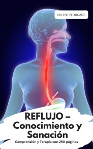 REFLUJO - Conocimiento y Sanación  Comprensión y Terapia con 250 páginas