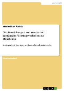 Die Auswirkungen von narzisstisch geprägtem Führungsverhalten auf Mitarbeiter