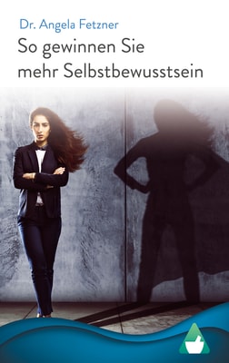 So gewinnen Sie mehr Selbstbewusstsein: Ihr persönlicher Wegweiser zu mehr Glück, Erfolg und Lebensqualität