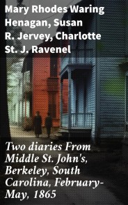 Two diaries From Middle St. John's, Berkeley, South Carolina, February-May, 1865