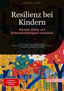Resilienz bei Kindern: Mentale Stärke und Widerstandsfähigkeit entwickeln