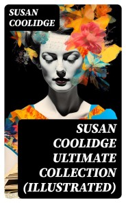 SUSAN COOLIDGE Ultimate Collection (Illustrated)