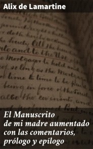 El Manuscrito de mi madre aumentado con las comentarios, prólogo y epílogo
