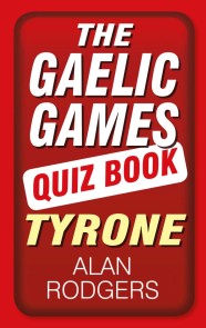 The Gaelic Games Quiz Book: Tyrone