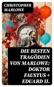 Die besten Tragödien von Marlowe: Doktor Faustus + Eduard II.