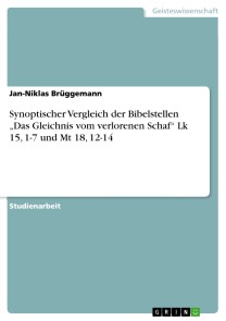 Synoptischer Vergleich der Bibelstellen „Das Gleichnis vom verlorenen Schaf“ Lk 15, 1-7 und Mt 18, 12-14