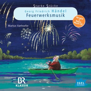 Starke Stücke. Georg Friedrich Händel. Feuerwerksmusik