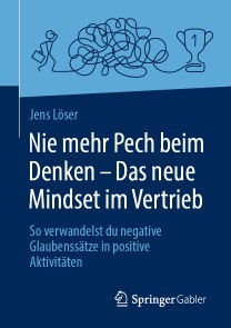 Nie mehr Pech beim Denken - Das neue Mindset im Vertrieb