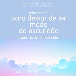 Relaxamento para deixar de ter medo do escuro: exercício de relaxamento