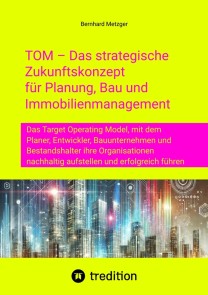 TOM - Das strategische  Zukunftskonzept  für Planung, Bau und  Immobilienmanagement