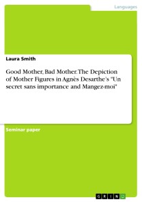 Good Mother, Bad Mother. The Depiction of Mother Figures in Agnès Desarthe's "Un secret sans importance and Mangez-moi"