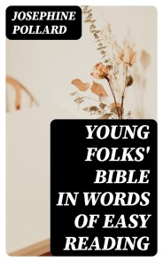 Young Folks' Bible in Words of Easy Reading