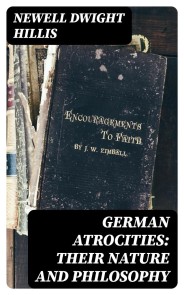 German Atrocities: Their Nature and Philosophy