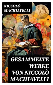 Gesammelte Werke von Niccolò Machiavelli