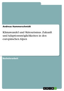 Klimawandel und Skitourismus. Zukunft und Adaptionsmöglichkeiten in den europäischen Alpen