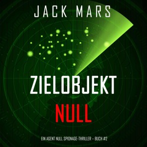 Zielobjekt Null (Ein Agent Null-Thriller - Buch #2)