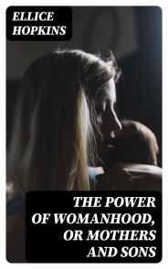 The Power of Womanhood, or Mothers and Sons