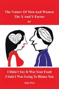 The Nature of Men and Women, the X and Y Factor, or I Didn't Say It Was Your Fault, I Said I Was Going to Blame You