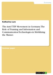 The Anti-TTIP Movement in Germany. The Role of Framing and Information and Communication Technologies in Mobilizing the Masses