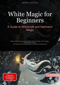White Magic for Beginners: A Guide to Witchcraft and Germanic Magic