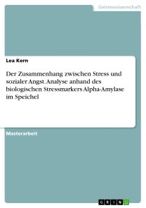 Der Zusammenhang zwischen Stress und sozialer Angst. Analyse anhand des biologischen Stressmarkers Alpha-Amylase im Speichel