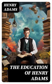 THE EDUCATION OF HENRY ADAMS