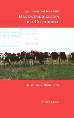 Schleswig-Holstein - Denkwürdigkeiten der Geschichte