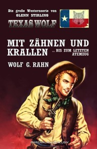 Texas Wolf - Die große Western-Serie: Mit Zähnen und Krallen … bis zum letzten Atemzug