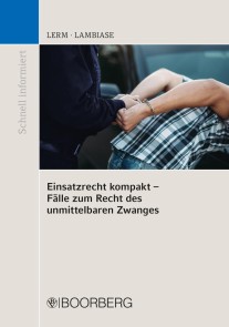 Einsatzrecht kompakt - Fälle zum Recht des unmittelbaren Zwanges