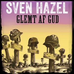 Glemt af Gud - Sven Hazels krigsromaner 11 (uforkortet)