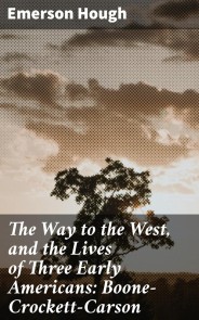 The Way to the West, and the Lives of Three Early Americans: Boone-Crockett-Carson