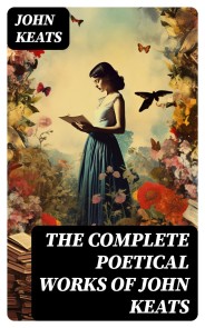 THE COMPLETE POETICAL WORKS OF JOHN KEATS
