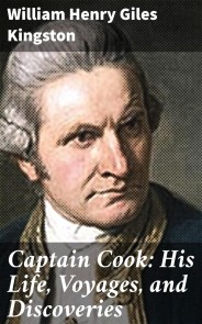 Captain Cook: His Life, Voyages, and Discoveries