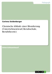 Chemische Abläufe einer Blondierung (Unterrichtsentwurf, Berufsschule, Berufstheorie)
