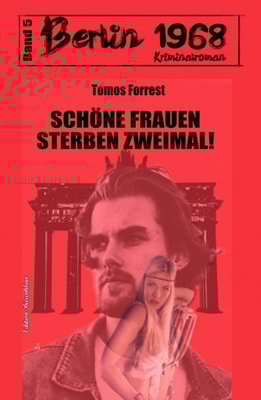 Schöne Frauen sterben zweimal! Berlin 1968 Kriminalroman Band 5