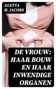 De Vrouw: Haar bouw en haar inwendige organen